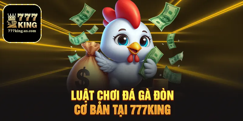 Đá Gà Đòn Tại 777king Kịch Tính Và Hấp Dẫn Mỗi Ngày 2 Luật chơi đá gà đòn cơ bản tại 777king