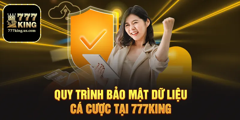 Chính Sách Bảo Mật Tại 777King 2 Quy trình bảo mật dữ liệu cá cược tại 777king