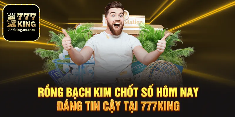 Rồng Bạch Kim Chốt Số Hôm Nay Chuẩn Xác Nhất 777King 6 rong bach kim chot so hom nay dang tin cay tai 777king